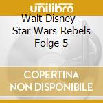 Walt Disney - Star Wars Rebels Folge 5 cd