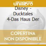 Disney - Ducktales 4-Das Haus Der cd musicale di Disney