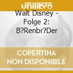 Walt Disney - Folge 2: B?Renbr?Der cd