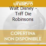 Walt Disney - Triff Die Robinsons cd musicale di Walt Disney