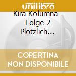Kira Kolumna - Folge 2 Plotzlich Beliebt cd