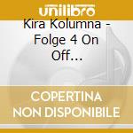 Kira Kolumna - Folge 4 On Off Liebeschaos cd