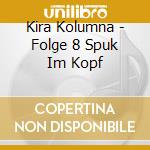 Kira Kolumna - Folge 8 Spuk Im Kopf cd