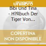 Bibi Und Tina - H?Rbuch Der Tiger Von Rotenbrunn (2 Cd) cd musicale di Bibi Und Tina