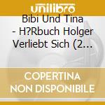 Bibi Und Tina - H?Rbuch Holger Verliebt Sich (2 Cd) cd