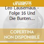 Leo Lausemaus - Folge 16 Und Die Bunten Blatter cd
