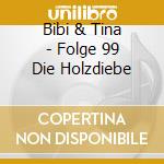 Bibi & Tina - Folge 99 Die Holzdiebe cd