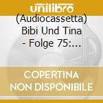 (Audiocassetta) Bibi Und Tina - Folge 75: Wo Ist Felix cd