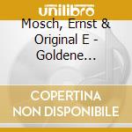 Mosch, Ernst & Original E - Goldene Weihnacht cd musicale di Mosch, Ernst & Original E