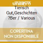Tierisch Gut,Geschichten ?Ber / Various cd