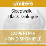 Sleepwalk - Black Dialogue cd