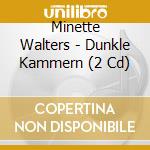 Minette Walters - Dunkle Kammern (2 Cd) cd musicale di Minette Walters