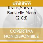 Kraus,Sonya - Baustelle Mann (2 Cd) cd