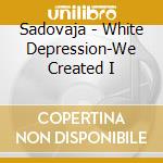 Sadovaja - White Depression-We Created I cd