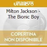 Milton Jackson - The Bionic Boy cd