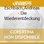 Eschbach,Andreas - Die Wiederentdeckung cd
