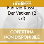 Fabrizio Rossi - Der Vatikan (2 Cd) cd