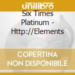 Six Times Platinum - Http://Elements cd musicale di Six Times Platinum