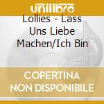 Lollies - Lass Uns Liebe Machen/Ich Bin cd musicale di Lollies