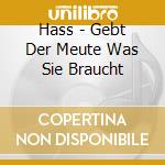 Hass - Gebt Der Meute Was Sie Braucht cd