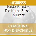 Rasta Knast - Die Katze Beisst In Draht cd