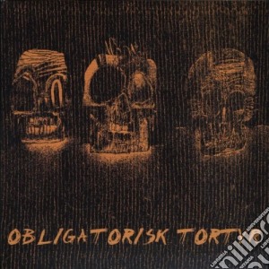 Obligatorisk Tortyr - Obligatorisk Tortyr cd musicale di Obligatorisk Tortyr.
