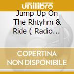 Jump Up On The Rhtyhm & Ride ( Radio Mix / Club Mix / Club Rap Mix / Dub Mix ) cd