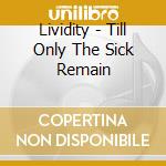 Lividity - Till Only The Sick Remain cd