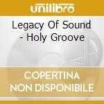 Legacy Of Sound - Holy Groove
