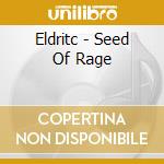 Eldritc - Seed Of Rage cd musicale