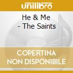 He & Me - The Saints cd