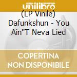 (LP Vinile) Dafunkshun - You Ain''T Neva Lied lp vinile di Dafunkshun