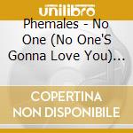 Phemales - No One (No One'S Gonna Love You) (Cd Single) cd