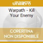 Warpath - Kill Your Enemy cd musicale di Warpath