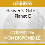 Heaven's Gate - Planet E cd musicale di Heaven's Gate
