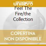 Feel The Fire/the Collection cd