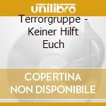 Terrorgruppe - Keiner Hilft Euch cd