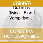 Diabolos Rising - Blood Vampirism .. cd musicale