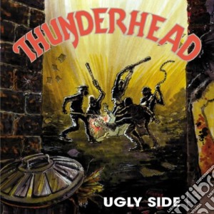 Thunderhead - Ugly Side cd musicale di Thunderhead
