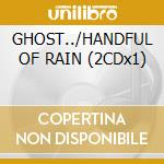 GHOST../HANDFUL OF RAIN (2CDx1) cd