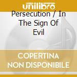 Persecution / In The Sign Of Evil cd