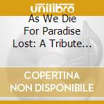 As We Die For Paradise Lost: A Tribute To Paradise Lost cd musicale
