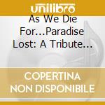 As We Die For...Paradise Lost: A Tribute To Paradise Lost / Various cd