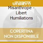 Misanthrope - Libert Humiliations cd musicale di Misanthrope