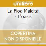 La Floa Maldita - L'oasis cd
