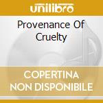 Provenance Of Cruelty cd