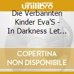 Die Verbannten Kinder Eva'S - In Darkness Let Me Dwell cd musicale di DIE VERBANNTEN KINDE