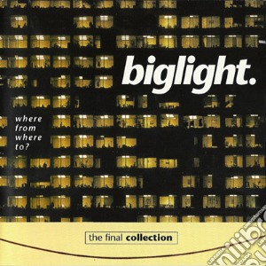 Big Light - Where From Where To: The Final Collection cd musicale di Big Light