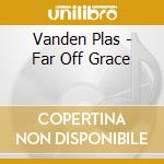 Vanden Plas - Far Off Grace cd musicale di Plas Vanden