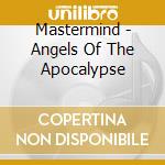 Mastermind - Angels Of The Apocalypse cd musicale di Mastermind